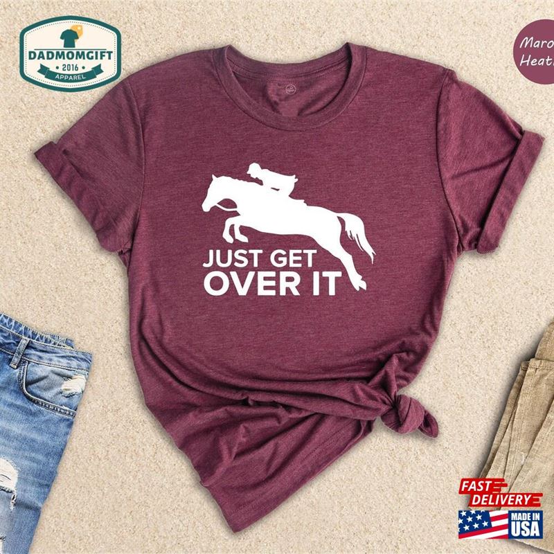 Just Get Over It Shirt Horse Jumping Tee Equestrian Classic Sweatshirt