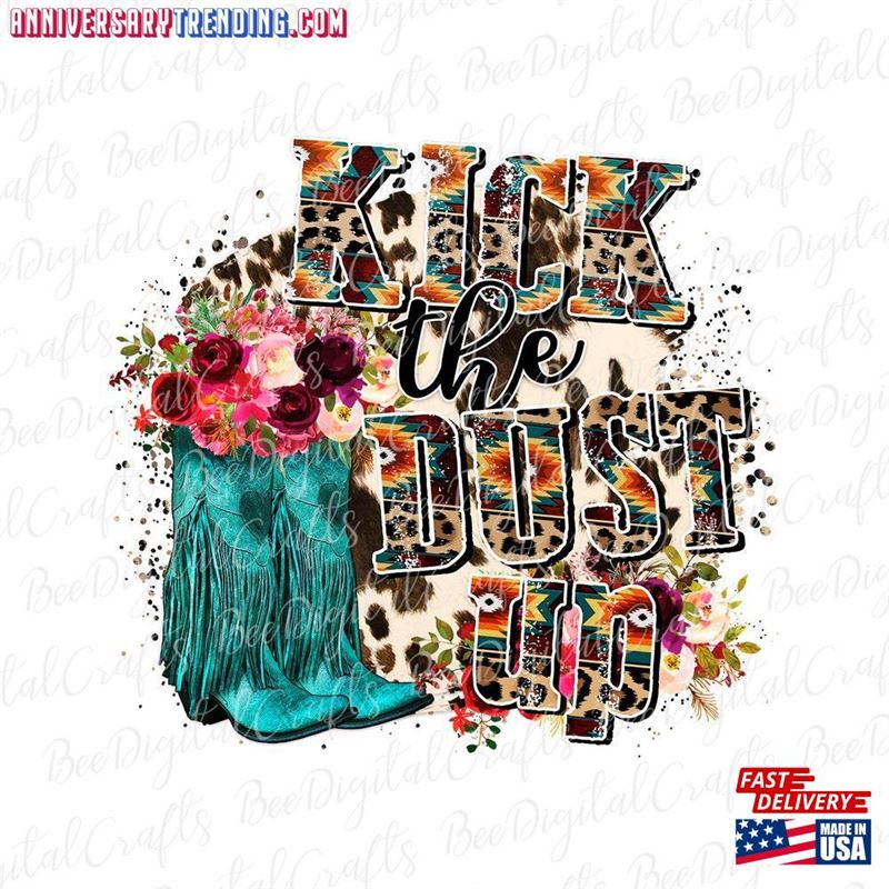 Kick The Dust Up Sublimation Design Western Png File For Cowgirl Boots Download Sweatshirt Hoodie – Bipubunny Store