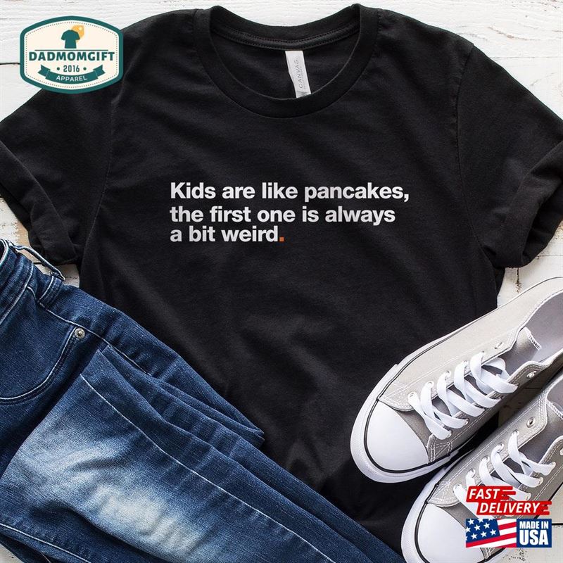 Kids Are Like Pancakes Funny T-Shirt For Dad Birthday Mum Gift Sweatshirt Unisex