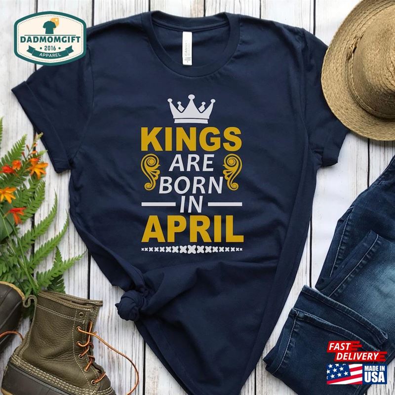 Kings Are Born In April Funny Mens Birthday Shirt Gift Sweatshirt Unisex