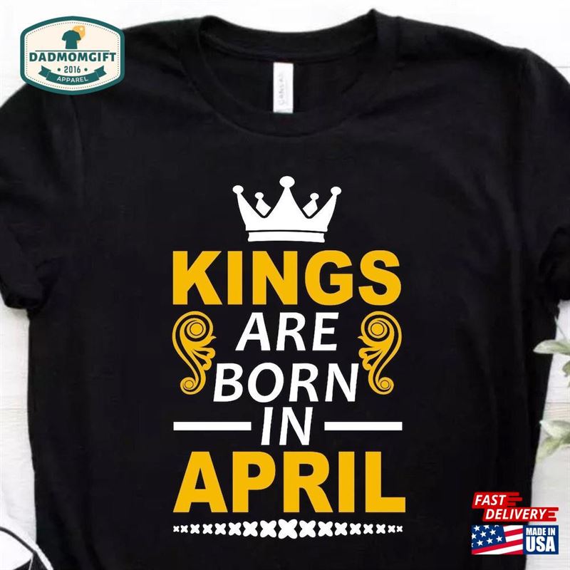 Kings Are Born In April Funny Mens Birthday Shirt Gift Sweatshirt Unisex