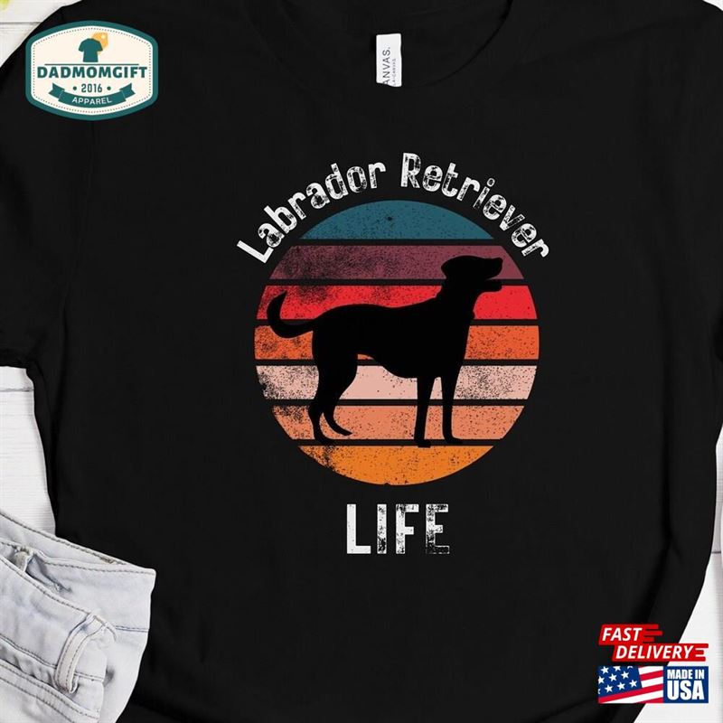 Labrador Retriever Life T-Shirt Dog Lovers Shirt Lab Tshirt Dad Mom Gift Father’s Day Sweatshirt Unisex