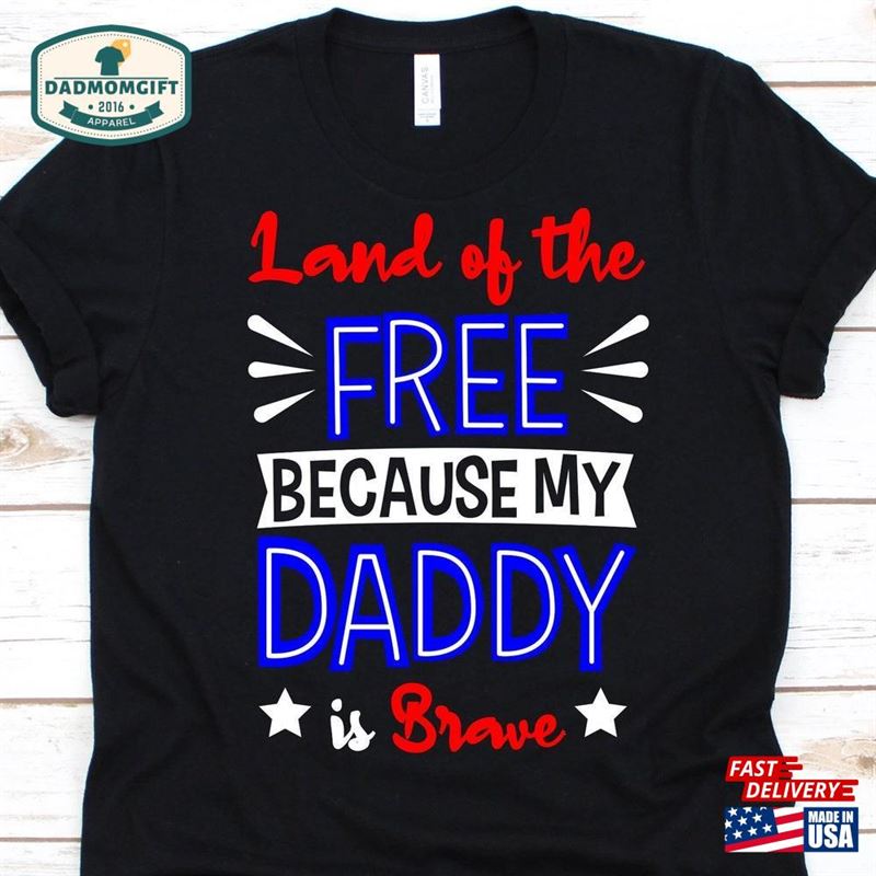 Land Of The Free Because My Daddy Is Brave Shirt Father’s Day Gift Sweatshirt Hoodie