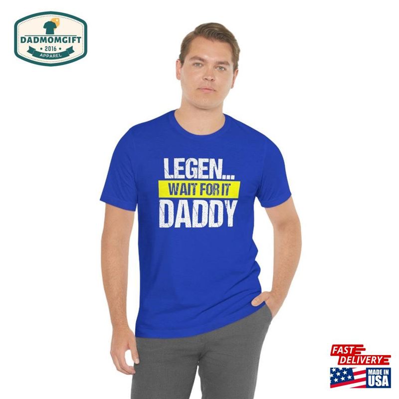 Legen Wait For It Daddy Shirt Legendaddy Father’s Day Gift Husband Legend Dad Him Cool Sweatshirt Unisex