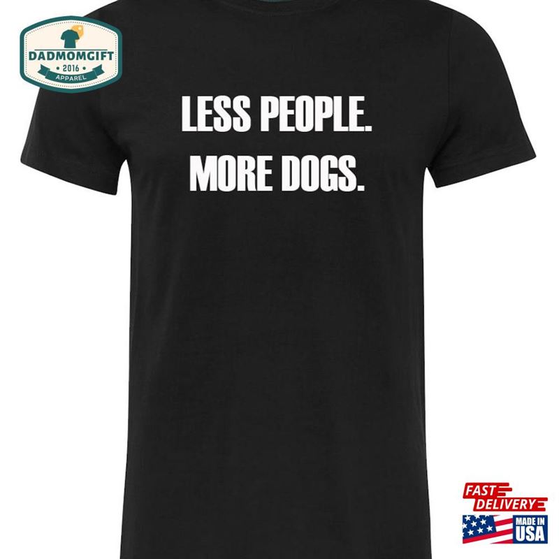 Les People More Dogs The Dog Shirt Owner Classic T-Shirt