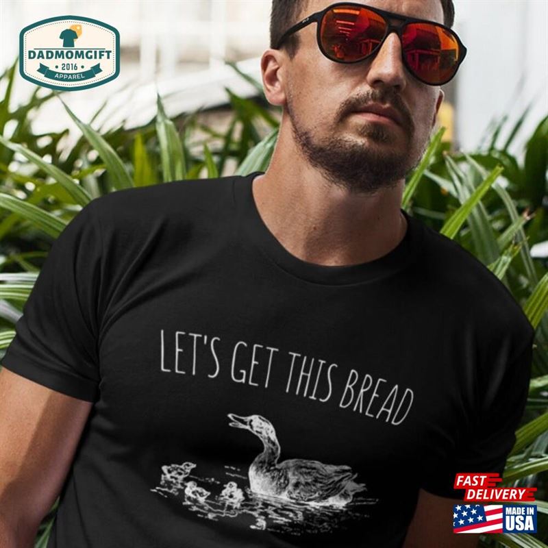 Let’s Get This Bread T-Shirt Ducks Shirt Hoodie