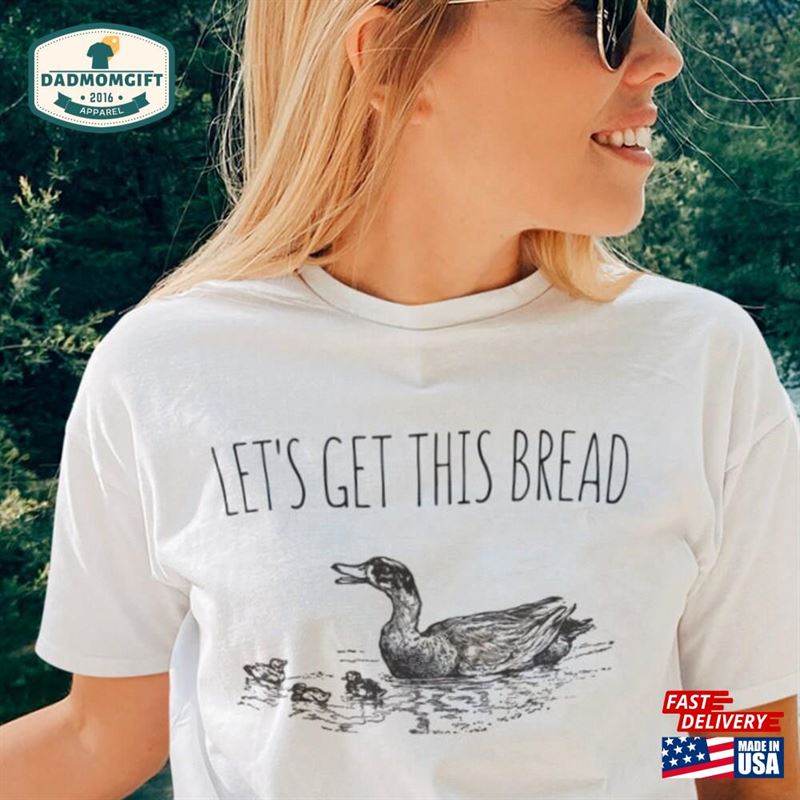 Let’s Get This Bread T-Shirt Ducks Shirt Hoodie