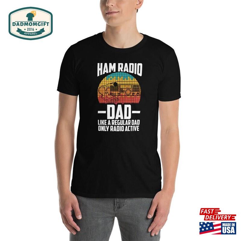 Licensed Ham Radio Operator T-Shirt Dad Amateur Gift Active Shirt Hoodie Unisex