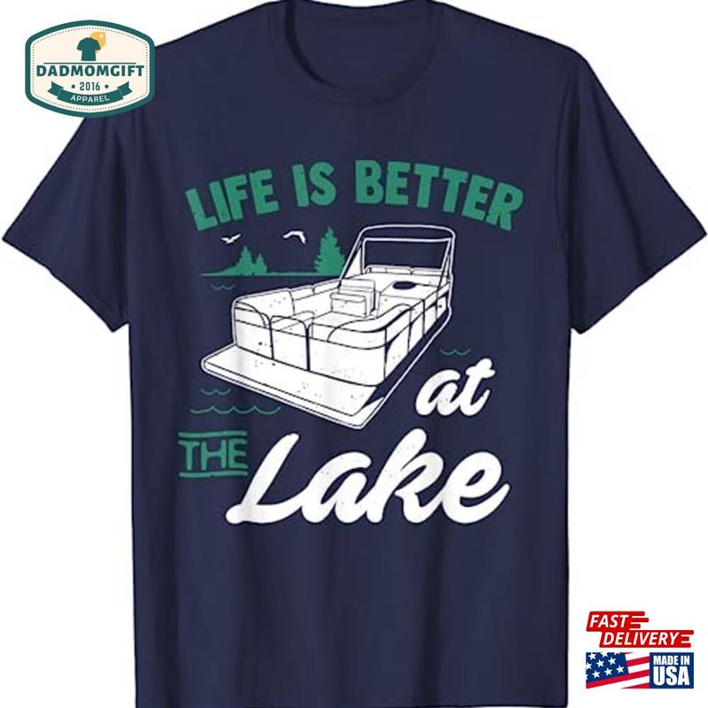 Life Is Better At The Lake Pontoon Boat Gift T-Shirt Sweatshirt Hoodie Classic