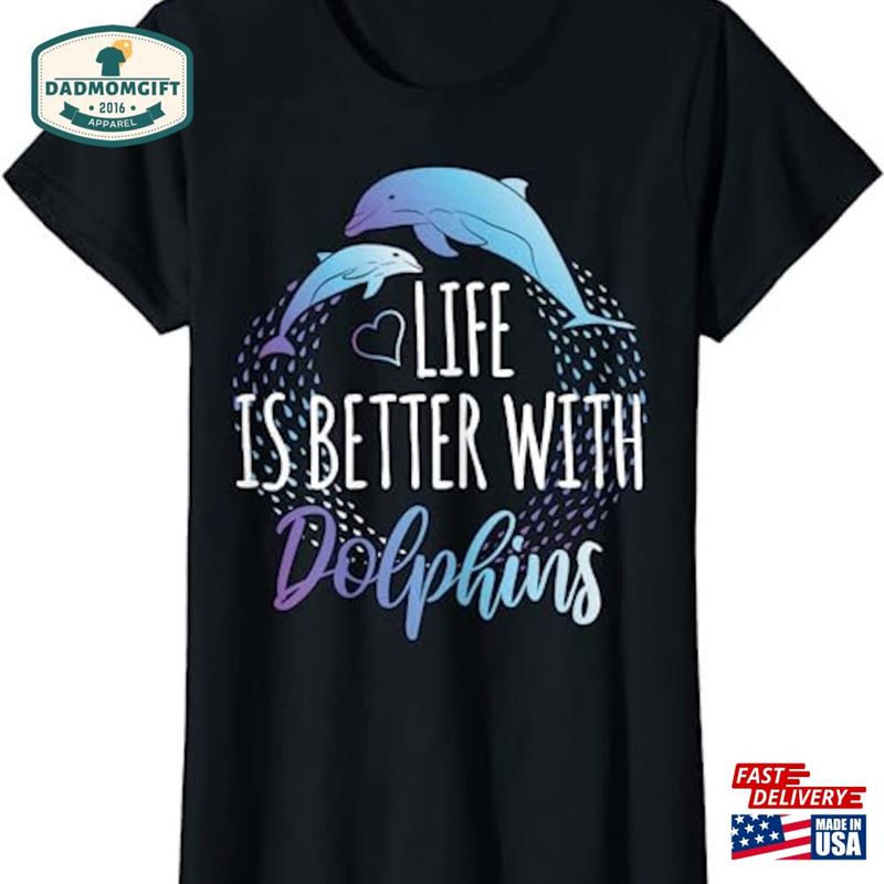 Life Is Better With Dolphins Women Girls Gift Dolphin Lover T-Shirt Sweatshirt Hoodie Unisex