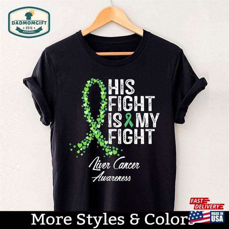 Liver Cancer Awareness Shirt His Fight Is My Support Tshirt Sweatshirt T-Shirt