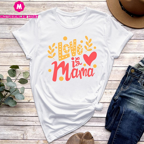 Love Is Mama T-shirt, Mother’s Day Gift, Mother Life Shirt, New Mother Sweater, Retirement Gift For Mama, Mama Beach Tee, Favorite Mom Shirt