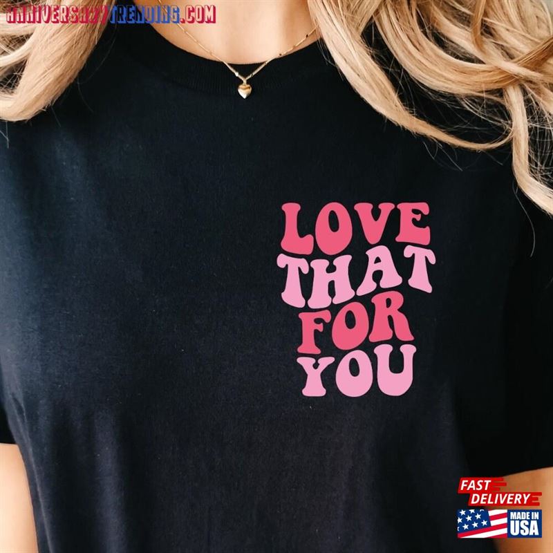 Love That For You T-Shirt Graphic Tee Trendy Hoodie – Bipubunny Store