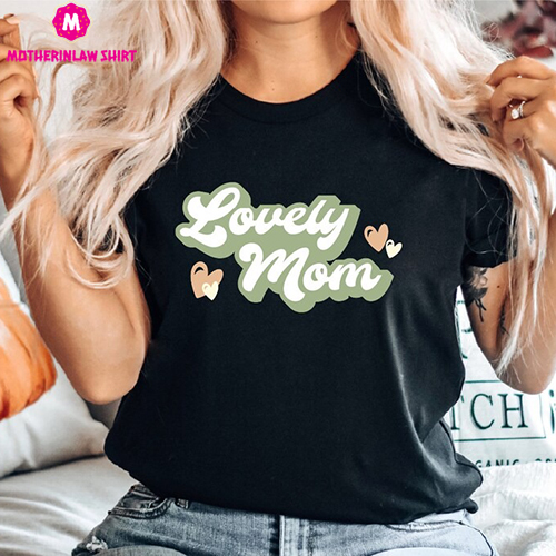 Lovely Mom Shirt, Mothers Day Shirt, Mother Shirt, Mother Hoodie, Gift For Mom, Gift For New Mom, Mothers Day Gift