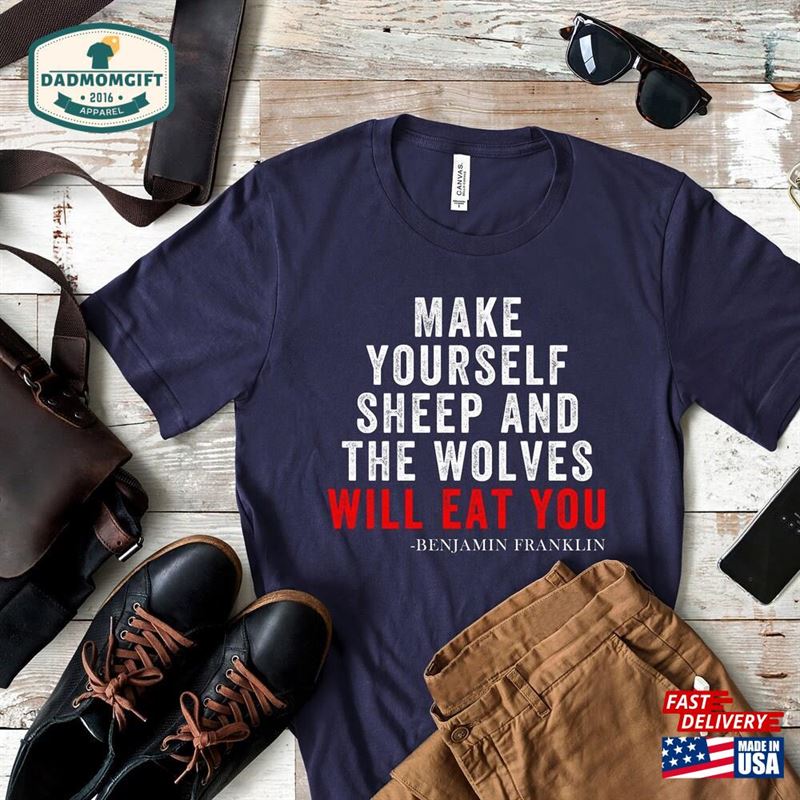 Make Yourself Sheep Benjamin Franklin Tee Founding Father Patriotic Shirt Unisex Sweatshirt