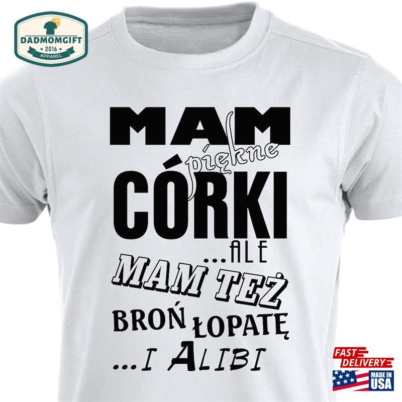 Mam Piekne Corki Koszulka Dla Taty Prezent Na Dzien Ojca Boze Narodzenie Swieta Urodziny Polish T-Shirt Unisex Classic