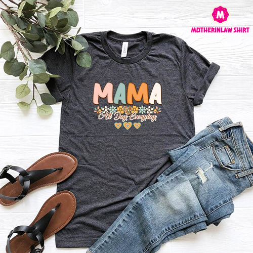 Mama All Day Everyday Shirt, Mother’s Day Shirt, Floral Mama Tee, Funny Mom Shirts, Mother’s Day Gift, Gift for Mom, Mama Shirt, Momlife Tee