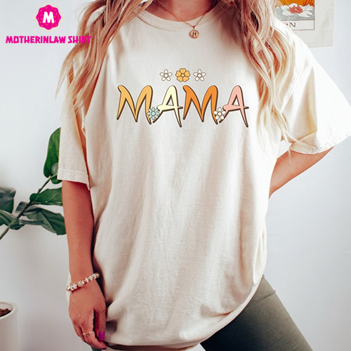 Mama Flower Shirt, Mama Shirt, Mom Shirt, Mother’s Day Gift, Moms Gift, Mama Tshirt, Retro Mom Shirt, Mom Life Shirt, Mom Tshirt