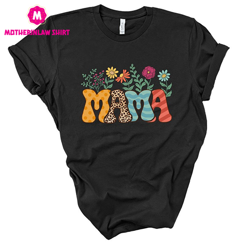 Mama Flowers Shirt for Mothers Day Gift, Cute Mom T-Shirt for Mom, Mama Gift T-Shirt, Mama Birthday Shirt, Gift Shirt, Trend Shirts