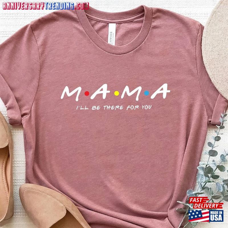 Mama Friends Shirt New T-Shirt Tee Classic Hoodie -Bipubunny Store