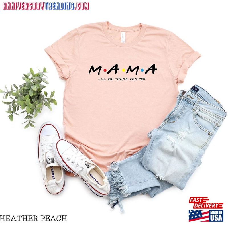 Mama Friends Shirt New T-Shirt Tee Classic Hoodie -Bipubunny Store