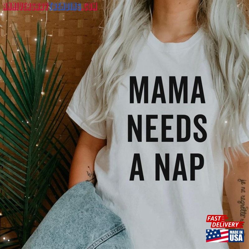 Mama Needs A Nap Unisex Tee Shirt Mom Life Tees For Women Mother Classic – Bipubunny Store