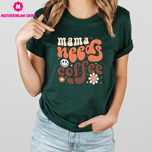 Mama Needs Coffee Shirt, Mom Shirt, Funny Mother T Shirt, Gift For Mom, Mothers Day T-Shirt, Coffee Lover Tshirt, Mommy Shirts