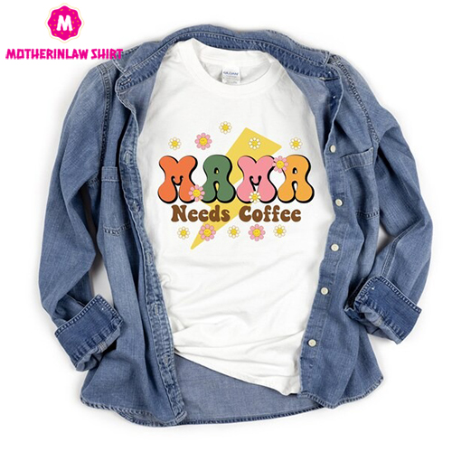 Mama Needs Coffee Shirt, Tired as a Mother, Mom Shirt, Mama T-Shirt, Coffee Lovers gift, Weekend Tee, Gifts for Mom, Mama Needs Coffee