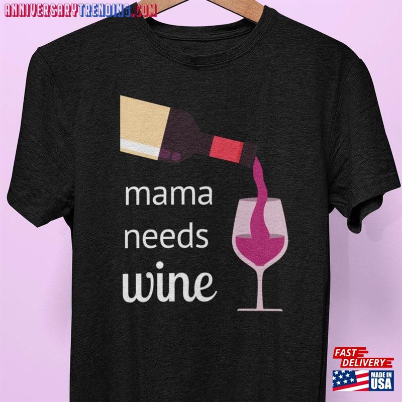 Mama Needs Wine T-Shirt Mothers Day Gift Mom Tee Unisex Classic – Bipubunny Store