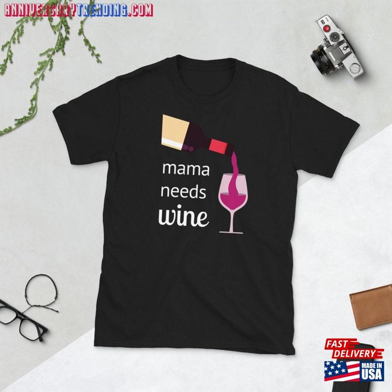 Mama Needs Wine T-Shirt Mothers Day Gift Mom Tee Unisex Classic – Bipubunny Store