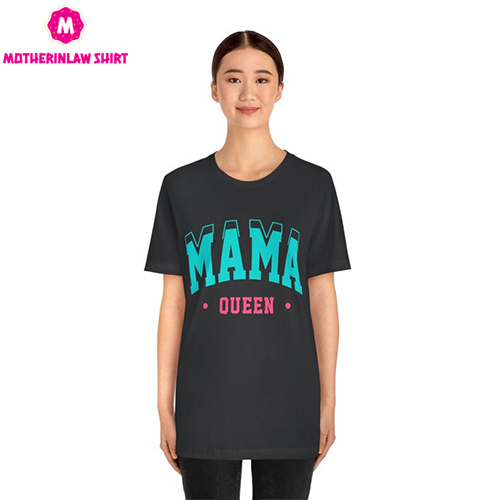 Mama Queen T-shirt, Mom Life Shirt, Mother T-Shirt, Cute Mom Shirt, Cute Mom Gift, Mother’s Day Gift, New Mom Gift, Best Mom Gift, Mom Life