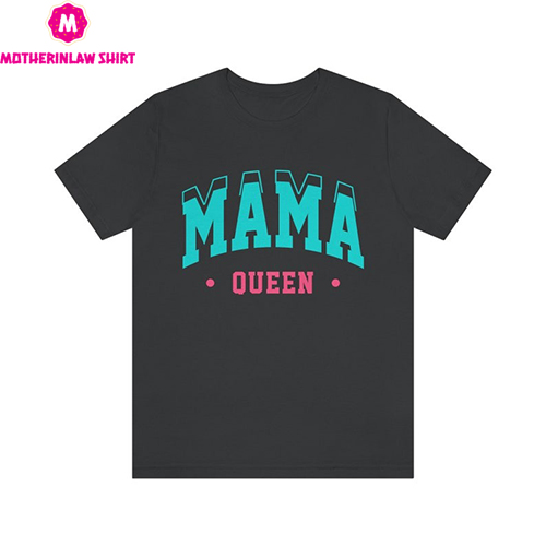 Mama Queen T-shirt, Mom Life Shirt, Mother T-Shirt, Cute Mom Shirt, Cute Mom Gift, Mother’s Day Gift, New Mom Gift, Best Mom Gift, Mom Life