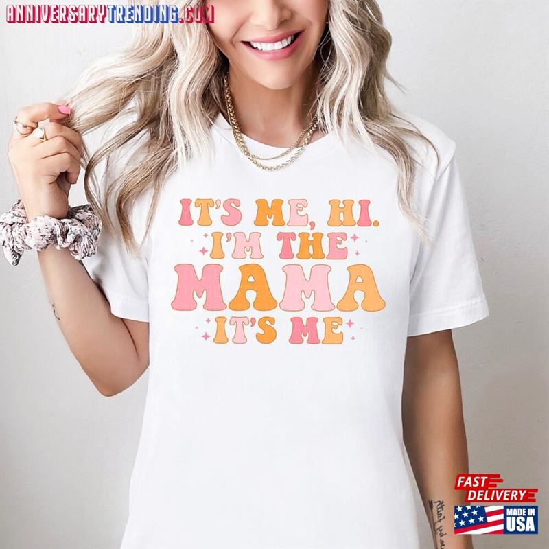 Mama Shirt It’s Me Hi I M The Hoodie T-Shirt – Bipubunny Store