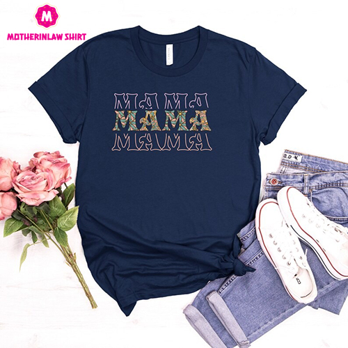 Mama Shirt, Mom Life Shirt, Mother’s Day Shirt, Floral Mama T-Shirt, Mother’s Day Gift, Flower Gift For Mom girl, mama shirt boy mama tee