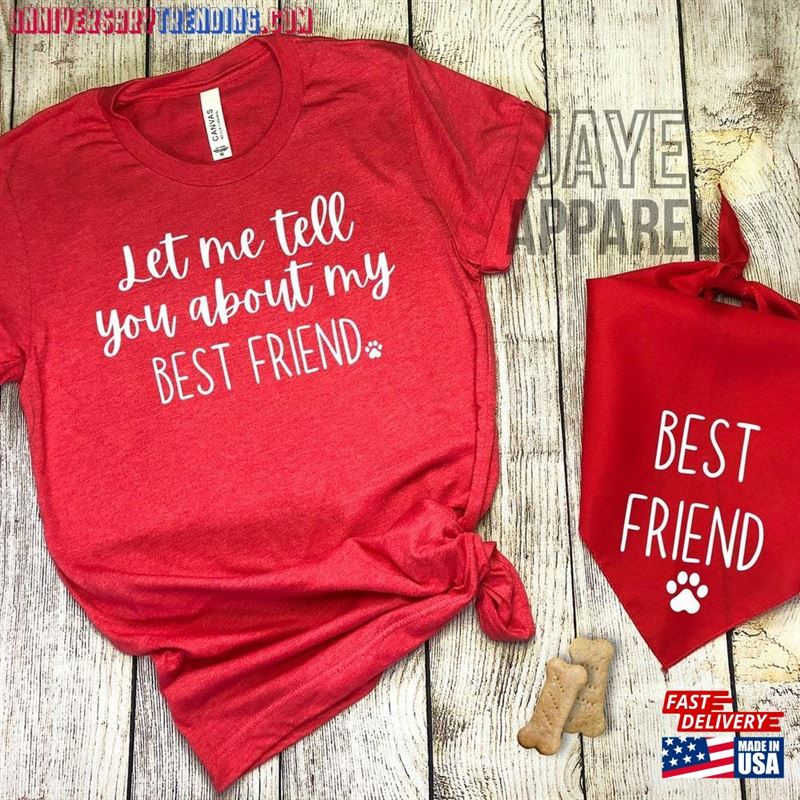 Matching Shirt And Dog Bandana Set Let Me Tell You About My Best Friend Mom Gift T-Shirt Classic – Bipubunny Store