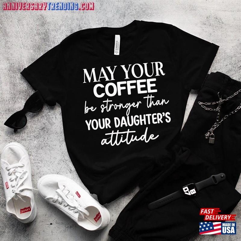 May Your Coffee Be Stronger Than Daughter’s Attitude Shirt Lover Unisex Sweatshirt – Bipubunny Store