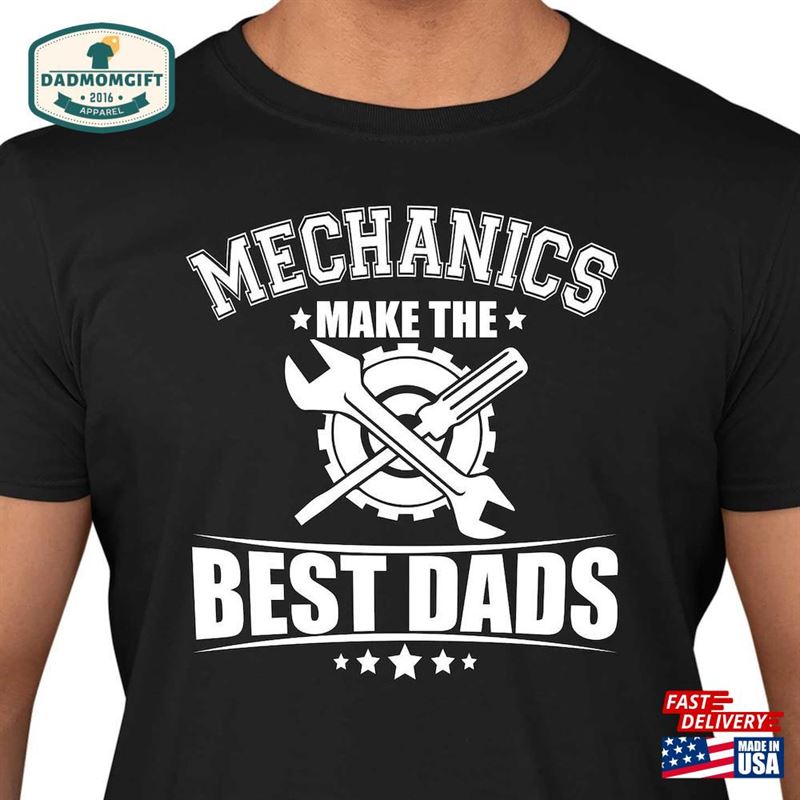 Mechanics Make The Best Dads Funny Men’s T-Shirt Fathers Day Gift Tee Shirt Top Sweatshirt Hoodie