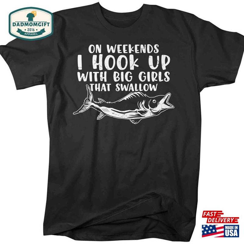 Men’s Funny Fishing Shirt Angler T-Shirt Hook Up With Big Girl Classic Unisex