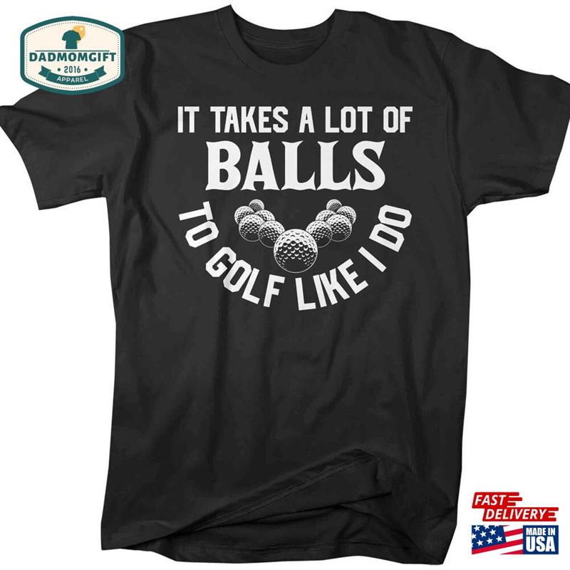 Men’s Funny Golf Shirt It Takes A Lot Of Balls Golfer Gift Golfing Tee Retro Tshirt Unisex Graphic Classic