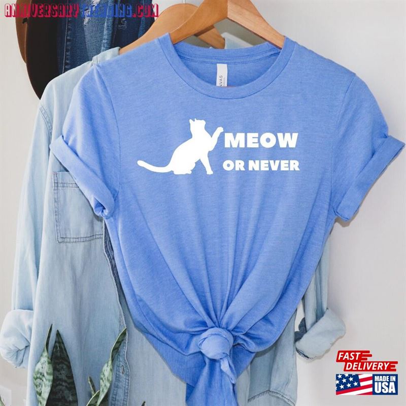 Meow Or Never Shirt Cute Cat Saying Tee Unisex Classic – Bipubunny Store