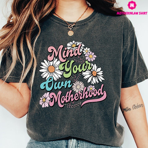 Mind Your Own Motherhood Shirt, Mom Retro Shirt, Mom Funny Shirt, Flowers Mom T-shirt