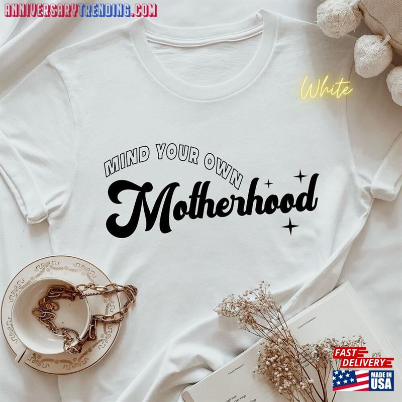 Mind Your Own Motherhood Shirt Mothers Day Mother T-Shirt Unisex -Bipubunny Store