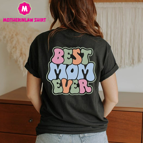 Mom Gift, Best Mom Ever Shirt, Mother Shirt, Motherhood Shirt, Mother’s Day Shirt, Gift For Mom, Mama Tee, Best Mom Shirt, Mother’s Day Gift