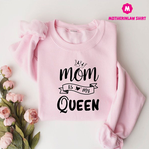 Mom Is My Queen Sweatshirt,, Mothers Day Sweatshirt, Funny Shirt, Cute Mom Sweatshirt, Mama Hoodie, Gift Mama