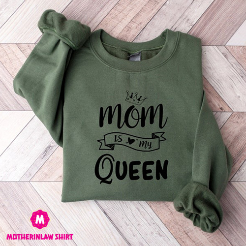 Mom Is My Queen Sweatshirt,, Mothers Day Sweatshirt, Funny Shirt, Cute Mom Sweatshirt, Mama Hoodie, Gift Mama