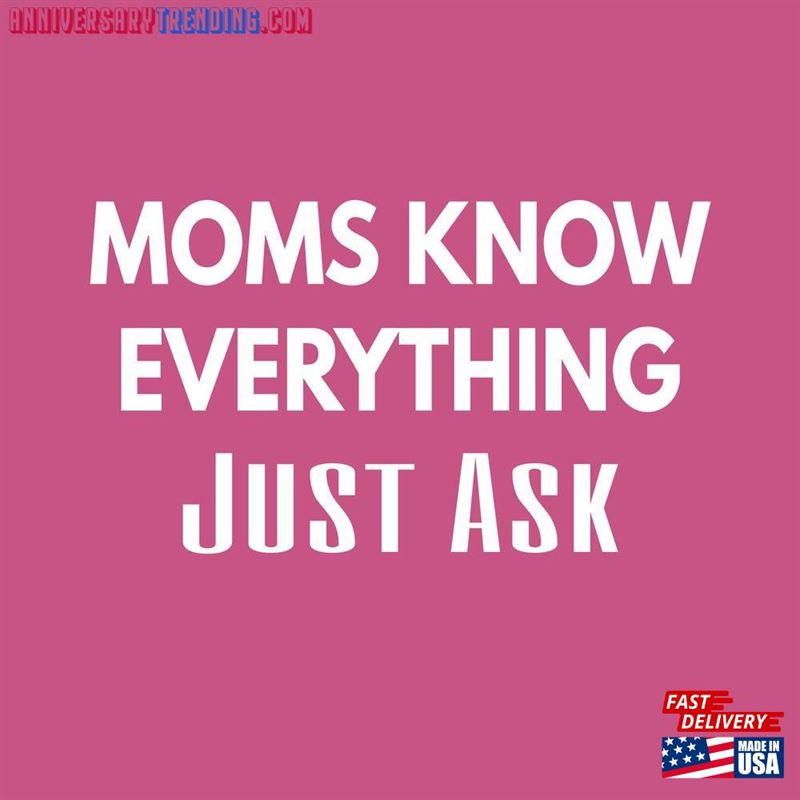 Mom Knows Everything Just Ask Adult Unisex Printed T-Shirt Sizes In Regular And Big Tall Hoodie -Bipubunny Store