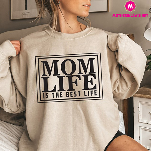 Mom Life Is The Best Life Sweatshirt, Mama Sweatshirt, Gift For Mothers Day, Best Mom Shirt, Favorite Mommy Hoodie, New Mom Shirt