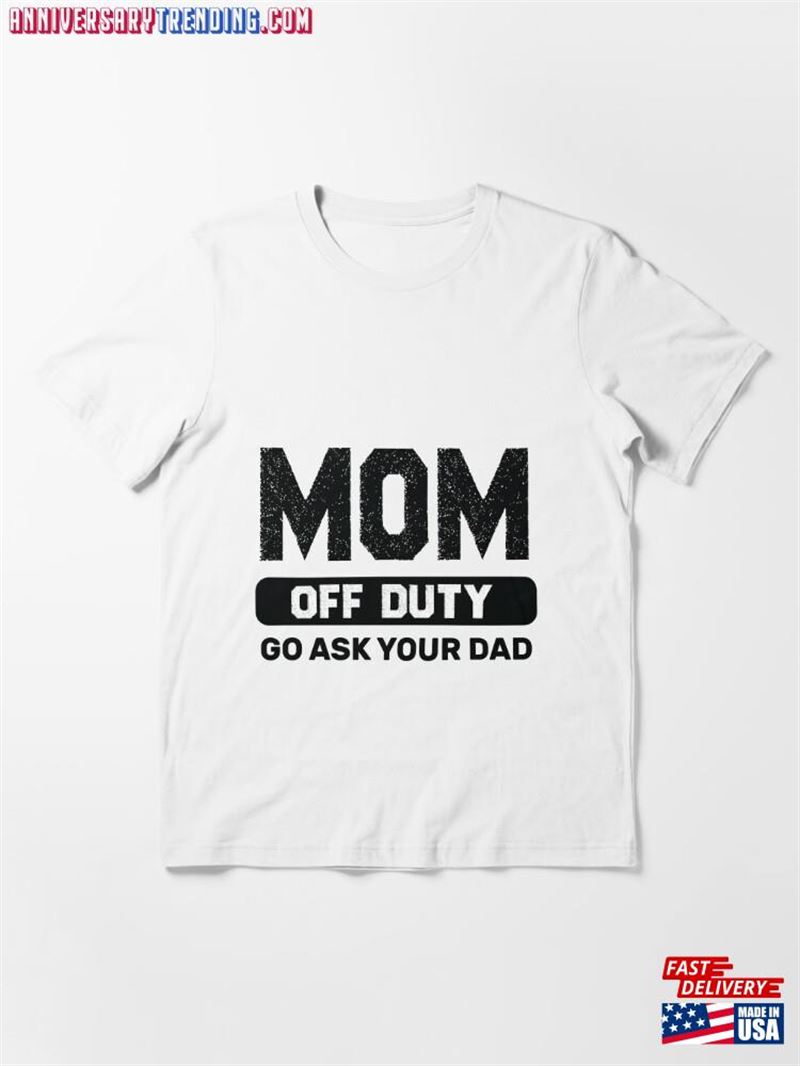 Mom Off Duty Go Ask Your Dad Shirt Classic Sweatshirt – Bipubunny Store