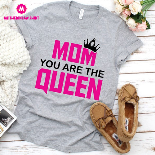 Mom You Are The Queen Shirt, Mother’s Day Gift, Gift For Mom, Gift For Wife, Birthday Gift For Mother, Mom Gift,