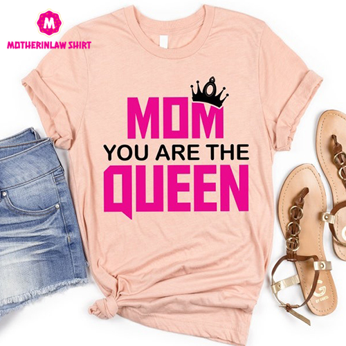 Mom You Are The Queen Shirt, Mother’s Day Gift, Gift For Mom, Gift For Wife, Birthday Gift For Mother, Mom Gift,